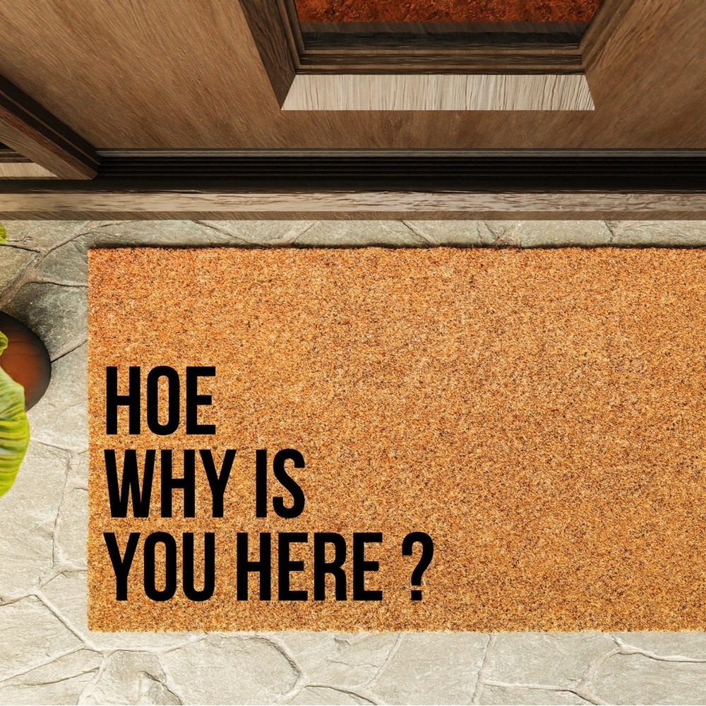 Ho3, Why Is You Here?!” Funny Doormat – Bold Front Door Mat